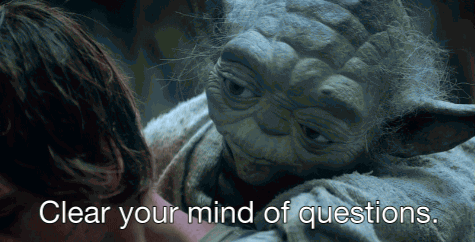 Yoda says clear your mind of questions