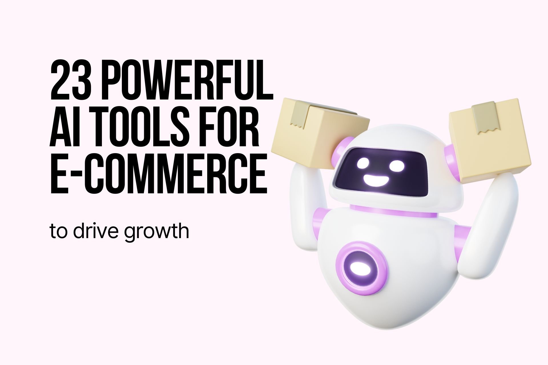 a cover image that says "23 powerful AI tools for e-commerce to drive growth" along with a robot holding boxes